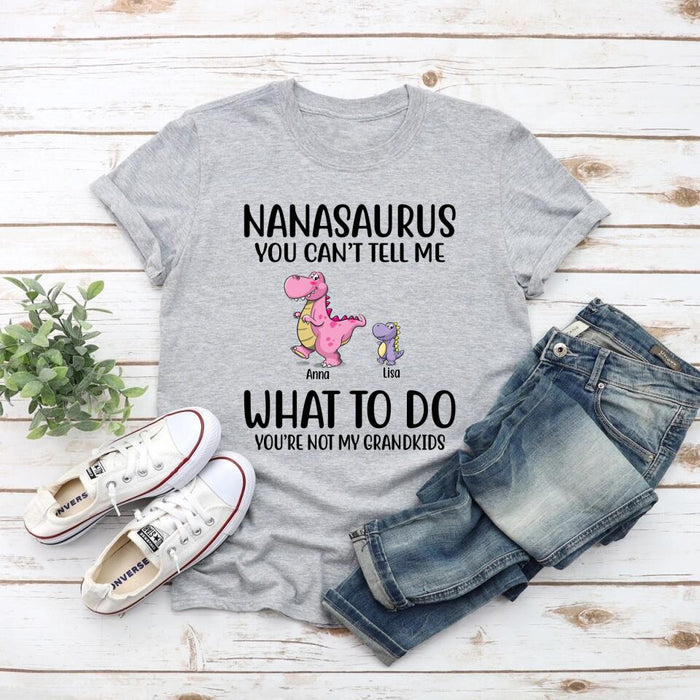 Personalized Shirt, Nanasaurus You Cant Tell Me What To Do Custom Gift For Parents Day