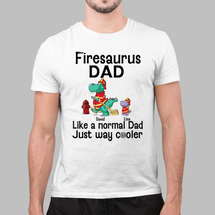 Firesaurus Dad Like a Normal Dad Just Way Cooler - Personalized Gifts Custom Shirt for Dad