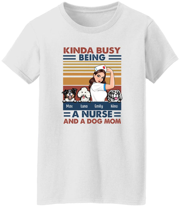 Kinda Busy Being a Nurse and a Dog Mom - Personalized Gifts Custom Nurses Shirt for Dog Mom, Nurses