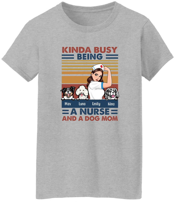 Kinda Busy Being a Nurse and a Dog Mom - Personalized Gifts Custom Nurses Shirt for Dog Mom, Nurses