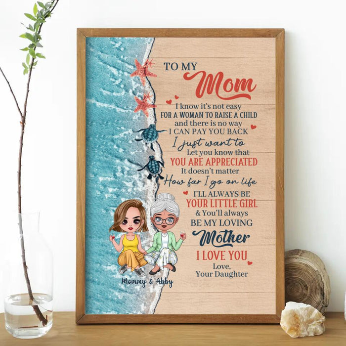 To My Mom, I Know It's Not Easy for a Woman to Raise a Child - Mother's Day Personalized Gifts Custom Poster for Mom