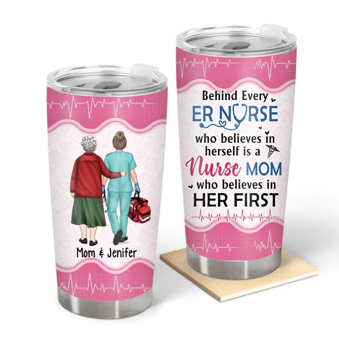 Behind Every ER Nurse Who Believes in Herself Is a Nurse Mom - Personalized Gifts Custom Nurse Tumbler for Mom or Daughter, Nurse Gifts