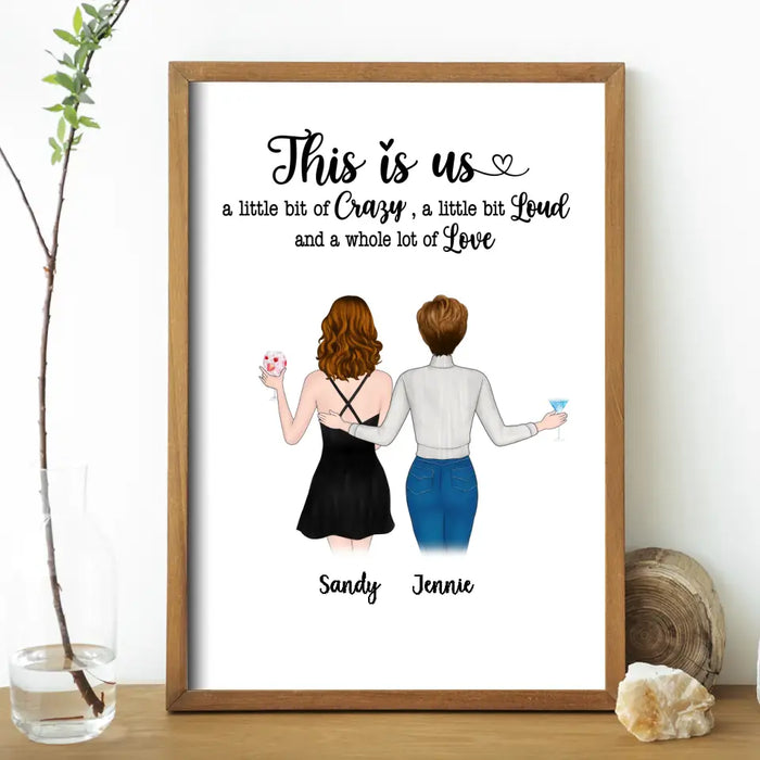 This Is Us, a Little Bit of Crazy, a Little Bit of Loud, and a Whole Lot of Love - Personalized Gifts Custom Poster for Friends