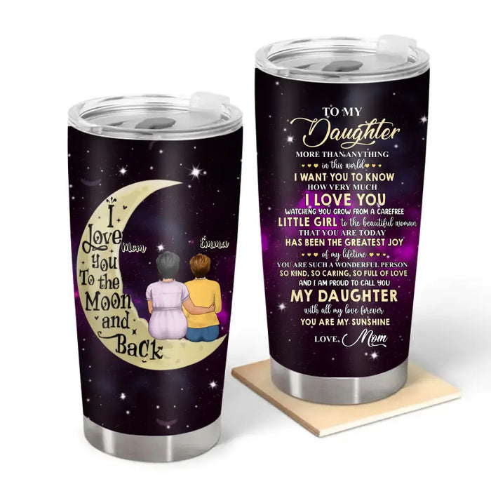 To My Daughter More Than Anything in This World - Personalized Gifts Custom Tumbler for Daughter, Gift For Daughter From Mother