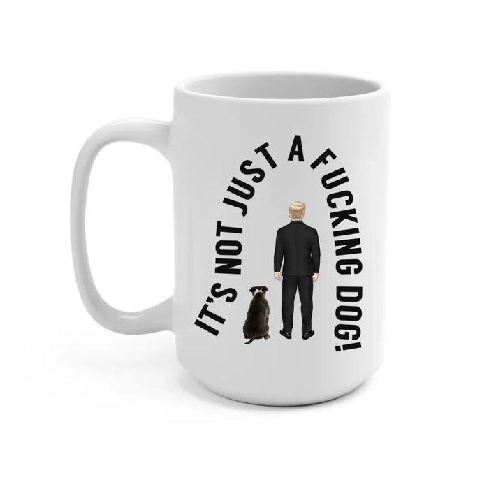 It's Not Just a Dog - Personalized Gifts Custom Dog Mug for Dog Dad, Dog Lovers