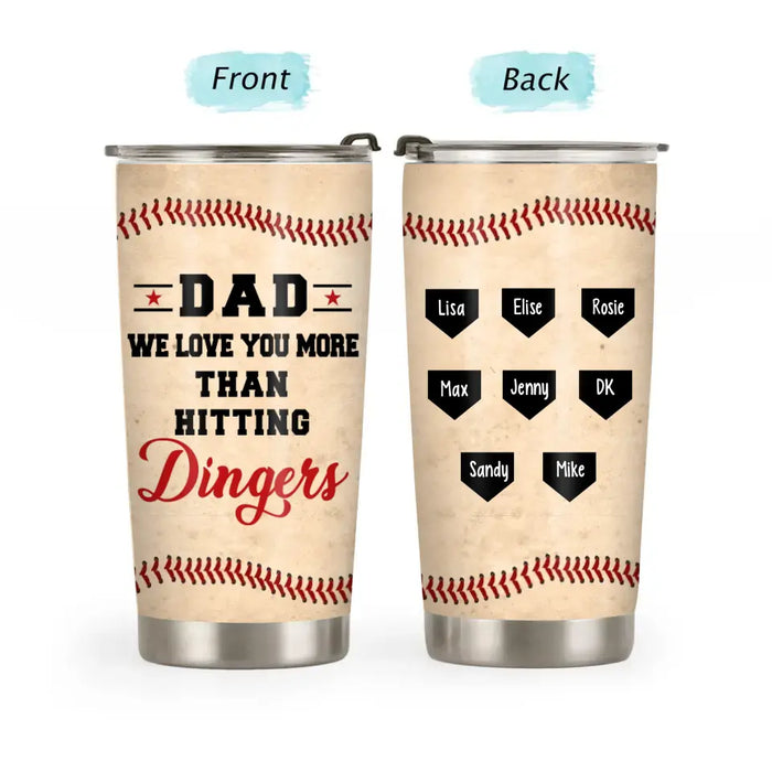 Dad, We Love You More Than Hitting Dingers - Father's Day Personalized Gifts Custom Baseball Tumbler for Dad, Baseball Lovers