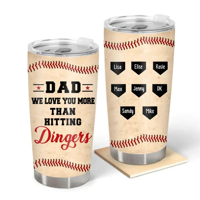 Dad, We Love You More Than Hitting Dingers - Father's Day Personalized Gifts Custom Baseball Tumbler for Dad, Baseball Lovers