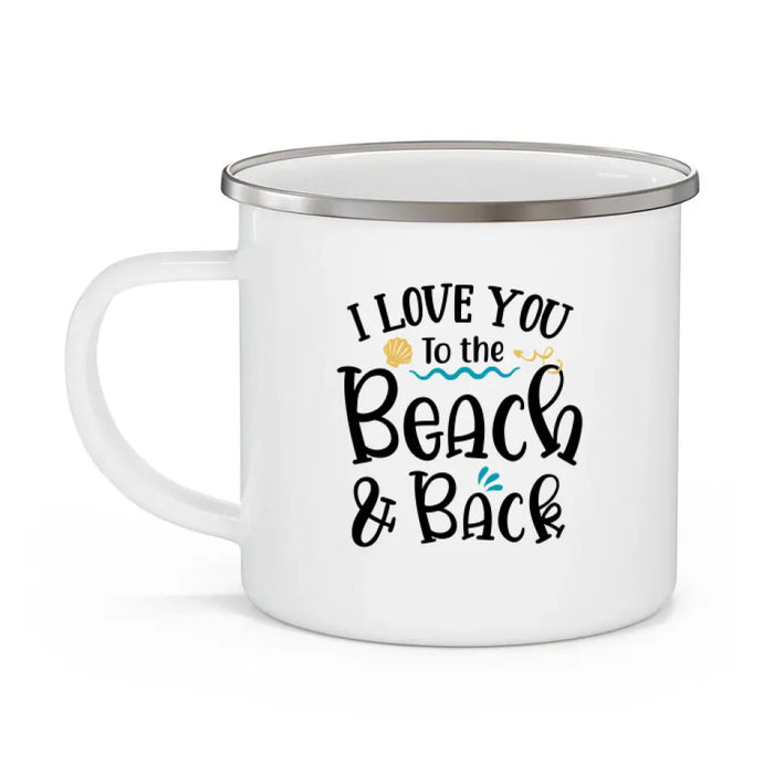 I Love You to the Beach and Back - Personalized Gifts Custom Beach Enamel Mug for Couples, Beach Lovers