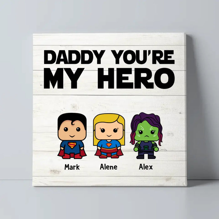 Daddy You're My Hero - Father's Day Personalized Gifts Custom Superhero Canvas for Dad, Superhero Lovers