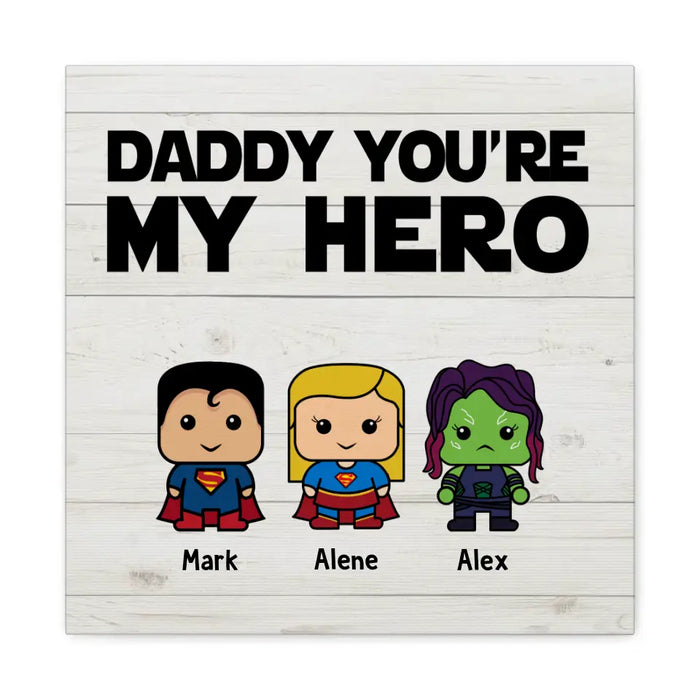 Daddy You're My Hero - Father's Day Personalized Gifts Custom Superhero Canvas for Dad, Superhero Lovers