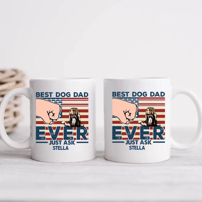 Best Dog Dad Ever Just Ask - Father's Day Personalized Gifts Custom Dog Mug for Dad, Dog Lovers