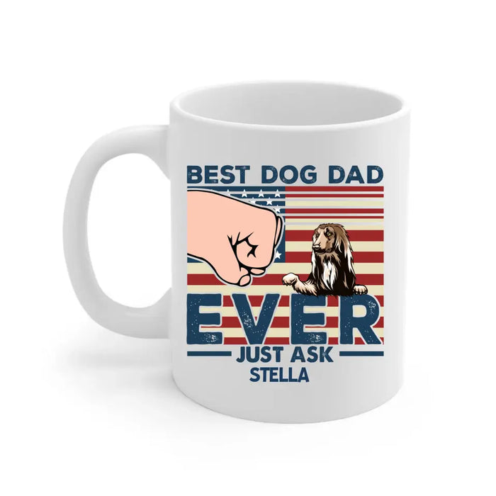 Best Dog Dad Ever Just Ask - Father's Day Personalized Gifts Custom Dog Mug for Dad, Dog Lovers