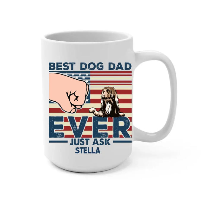 Best Dog Dad Ever Just Ask - Father's Day Personalized Gifts Custom Dog Mug for Dad, Dog Lovers