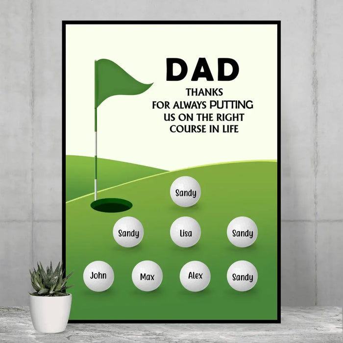 Dad, Thanks for Always Putting Us on the Right Course in Life - Father's Day Personalized Gifts Custom Golf Poster for Dad, Golf Lovers