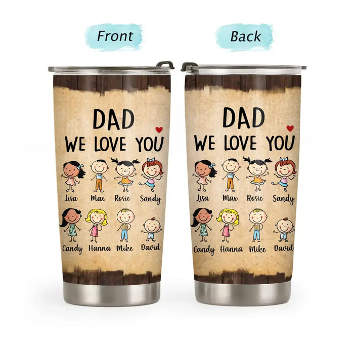 Dad We Love You - Father's Day Personalized Gifts Custom Tumbler for Dad, For Family