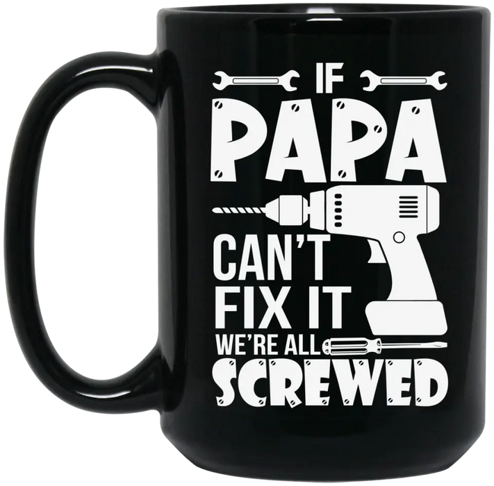 If Papa Can't Fix It We're All Screwed Mug, Mug For Dad, Father's Day Mug