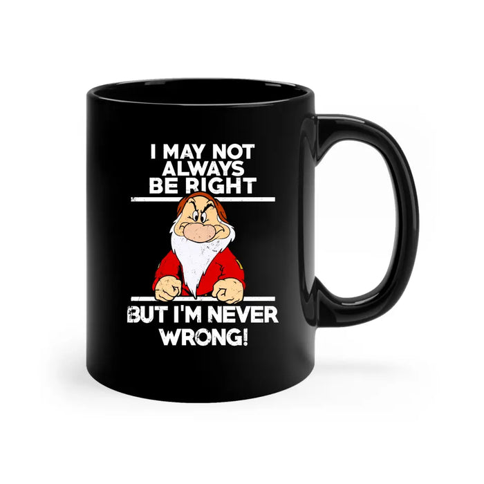 I May Not Always Be Right But I'm Never Wrong Mug, Funny Mug For Dad Grandpa, Father's Day Mug