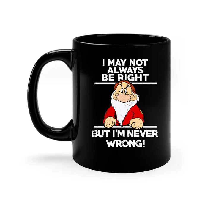 I May Not Always Be Right But I'm Never Wrong Mug, Funny Mug For Dad Grandpa, Father's Day Mug