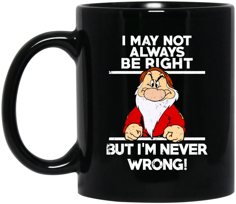 I May Not Always Be Right But I'm Never Wrong Mug, Funny Mug For Dad Grandpa, Father's Day Mug