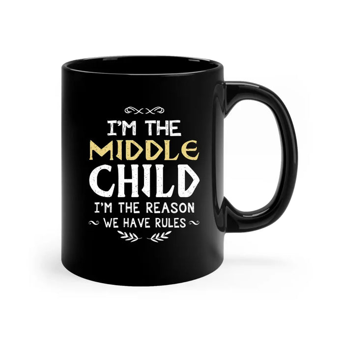 I'm The Middle Child I'm The Reason We Have Rules Mug, Funny Gift For Family