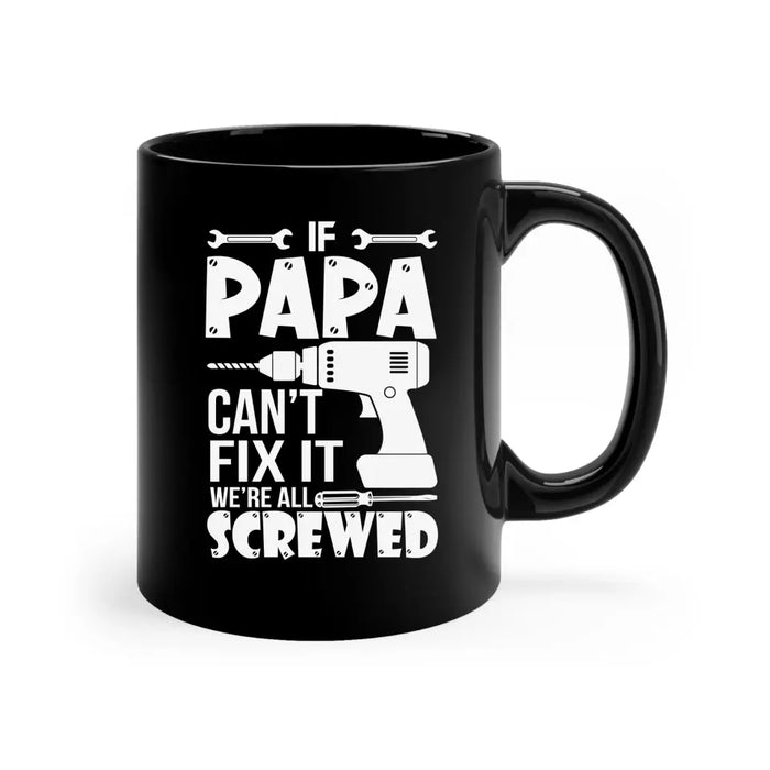 If Papa Can't Fix It We're All Screwed Mug, Mug For Dad, Father's Day Mug