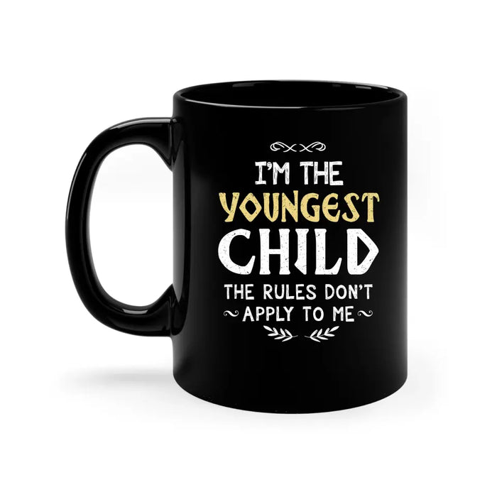 Im the youngest child the rules don't apply to me mug, For the youngest child mug, Father's Day Mug