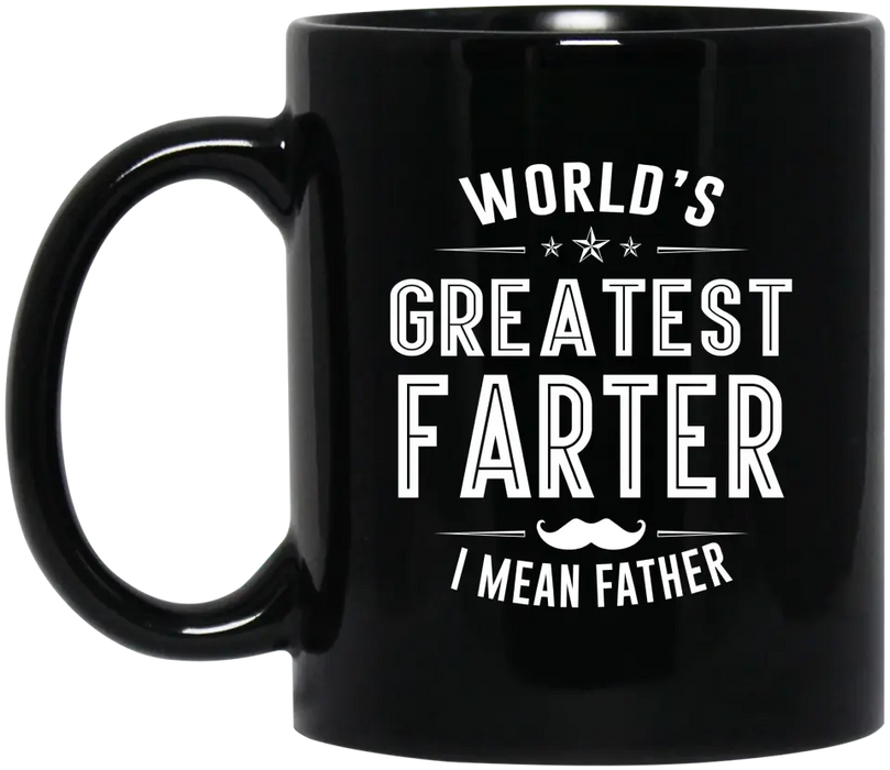 World's Greatest Farter i mean father mug, For Greatest Farter mug, Father's Day Mug