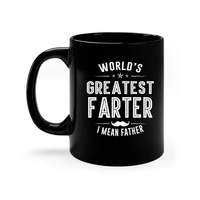 World's Greatest Farter i mean father mug, For Greatest Farter mug, Father's Day Mug