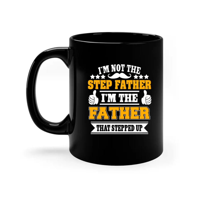 I'm Not The Step Father, I'm The Father Mug, Gift For Step Father, Father's Day Mug