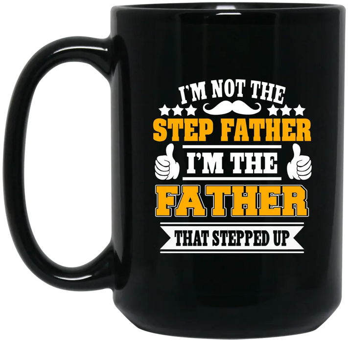 I'm Not The Step Father, I'm The Father Mug, Gift For Step Father, Father's Day Mug