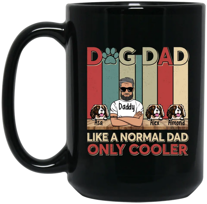 Dog dad like a normal dad only cooler mug, For Dog dad mug, Father's day mug