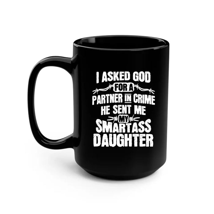 I asked God for a partner in crime he sent me my smartass daughter, For daughter mug, For Grandpa, For Family