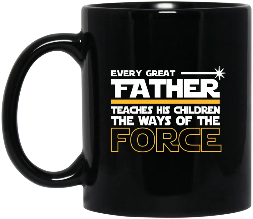 Every Great Father Teaches His Children the Ways of the Force Mug - For Grandpa mug, Father's Day Mug