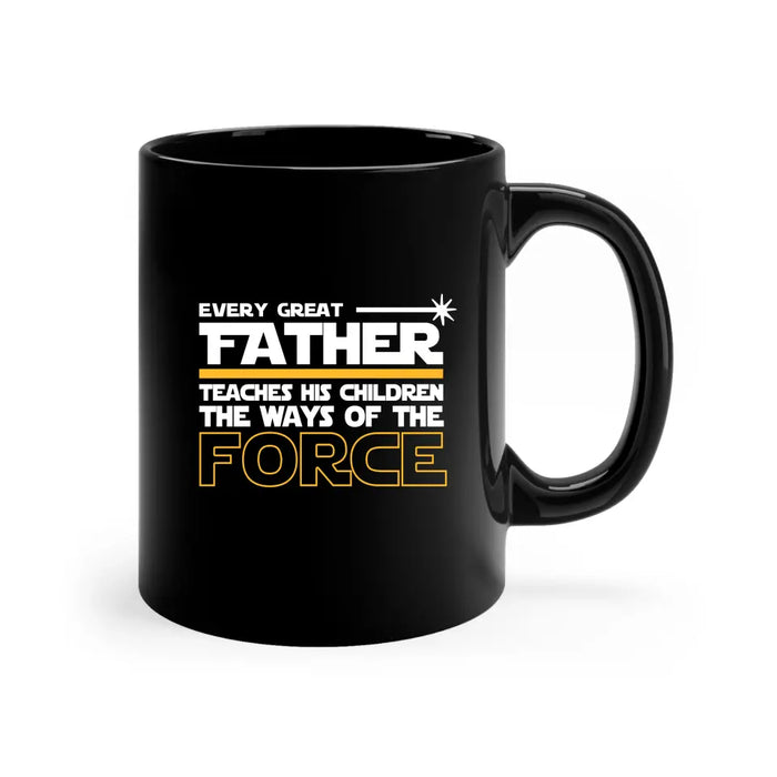 Every Great Father Teaches His Children the Ways of the Force Mug - For Grandpa mug, Father's Day Mug