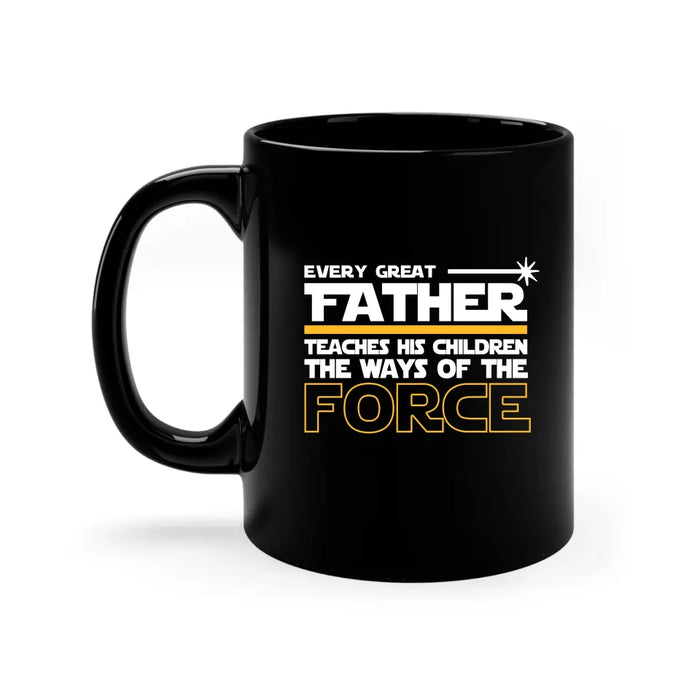 Every Great Father Teaches His Children the Ways of the Force Mug - For Grandpa mug, Father's Day Mug