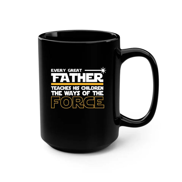 Every Great Father Teaches His Children the Ways of the Force Mug - For Grandpa mug, Father's Day Mug