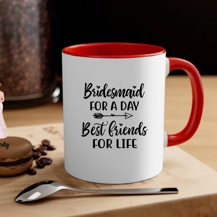 Bridesmaid For A Day Best Friends For Life - Personalized Gifts Custom Bridesmaid Mug, Maid of Honor Gifts, Bridesmaid Gift