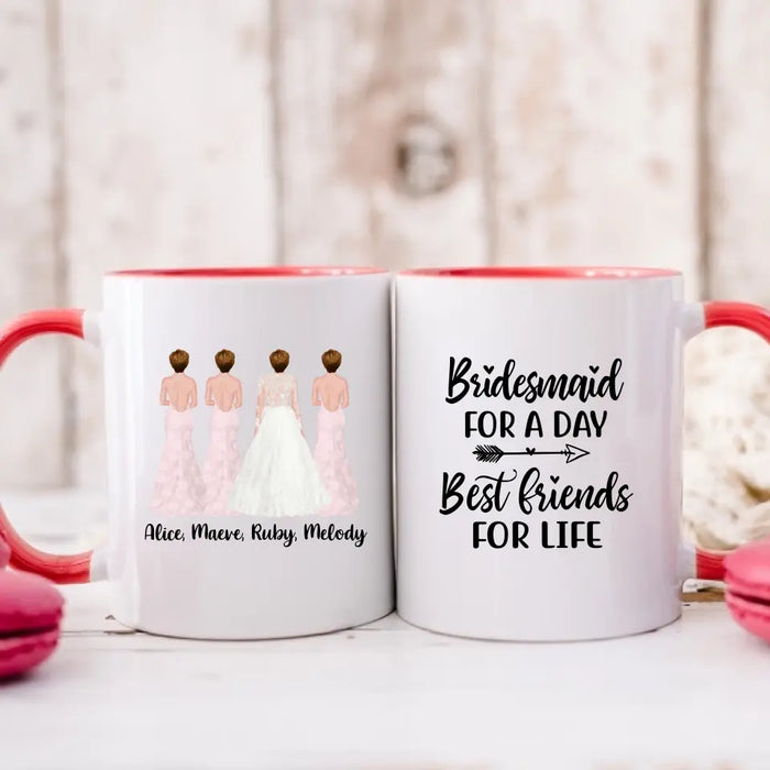 Bridesmaid For A Day Best Friends For Life - Personalized Gifts Custom Bridesmaid Mug, Maid of Honor Gifts, Bridesmaid Gift