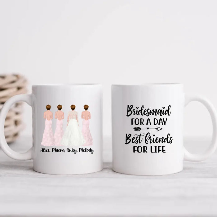 Bridesmaid For A Day Best Friends For Life - Personalized Gifts Custom Bridesmaid Mug, Maid of Honor Gifts, Bridesmaid Gift