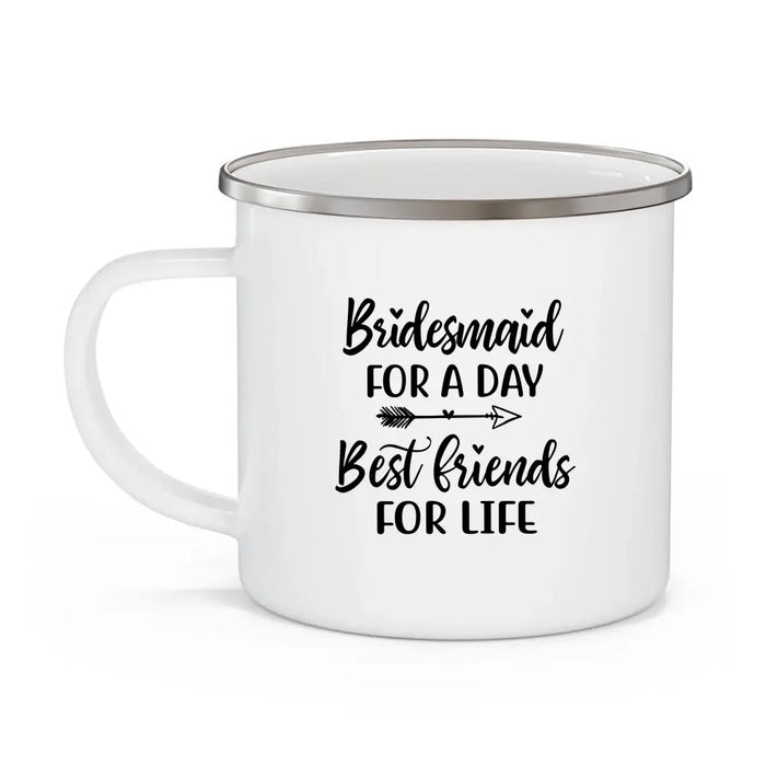 Bridesmaid For A Day Best Friends For Life - Personalized Gifts Custom Bridesmaid Enamel Mug, Maid of Honor Gifts, Bridesmaid Gift