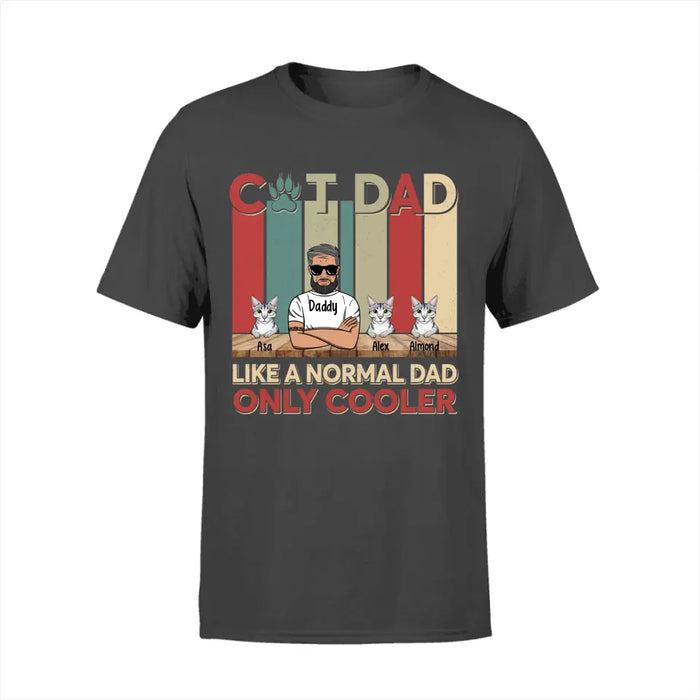 Cat Dad Like a Normal Dad Only Cooler - Personalized Gifts Custom Cat Shirt for Cat Dad, Cat Lovers