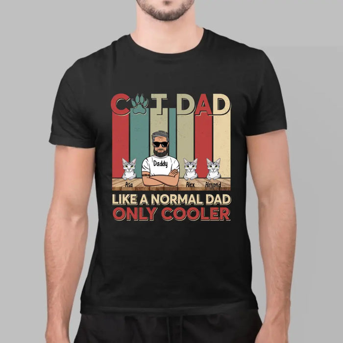 Cat Dad Like a Normal Dad Only Cooler - Personalized Gifts Custom Cat Shirt for Cat Dad, Cat Lovers