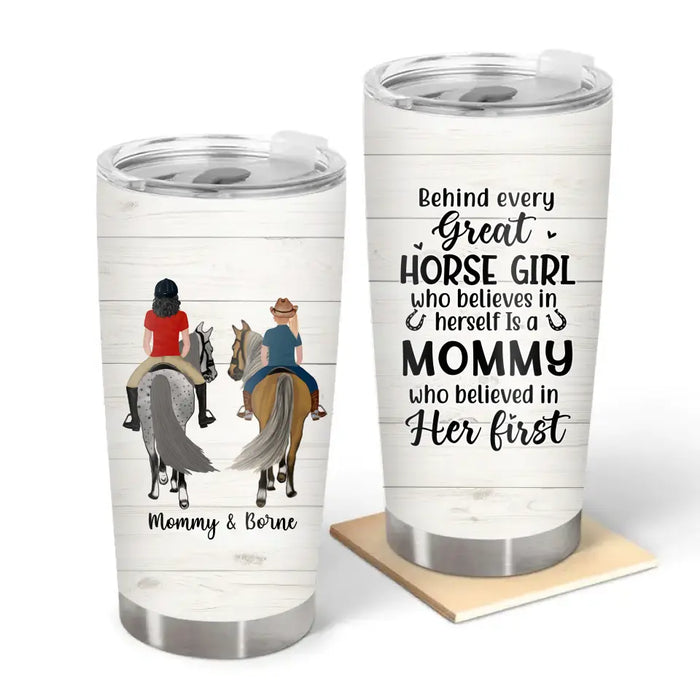 Behind Every Great Horse Girl Who Believes in Herself Is a Mommy - Personalized Gifts Custom Horse Tumbler for Mom, Horse Lovers