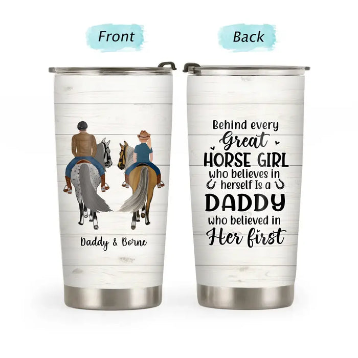 Behind Every Great Horse Girl Who Believes in Herself Is a Daddy - Personalized Gifts Custom Horse Riding Tumbler for Dad, Horse Lovers