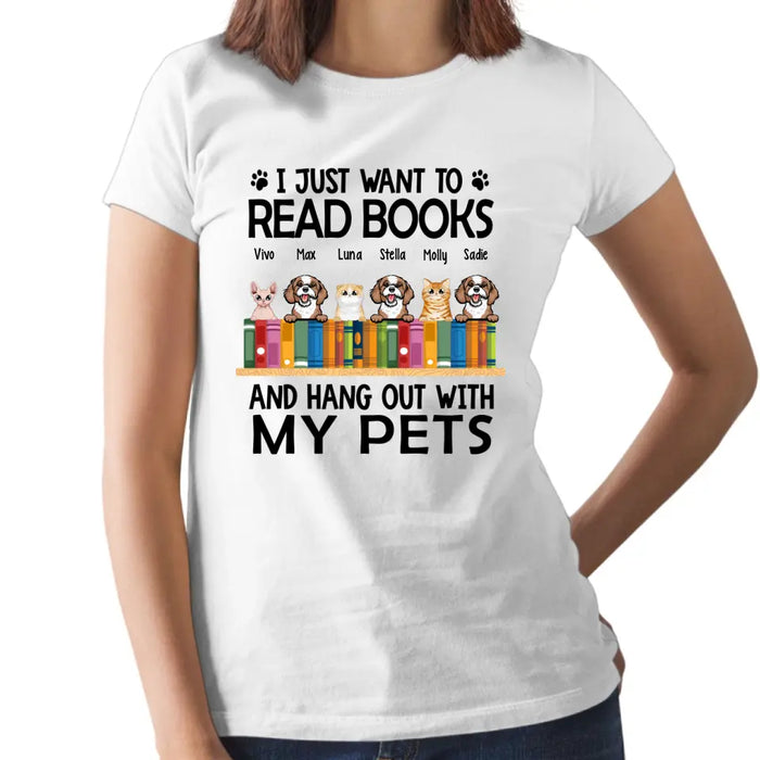 Personalized Shirt, Up To 6 Pets, I Just Want To Read Books And Hang Out With My Pets, Gift For Book Lovers, Dog Lovers, Cat Lovers