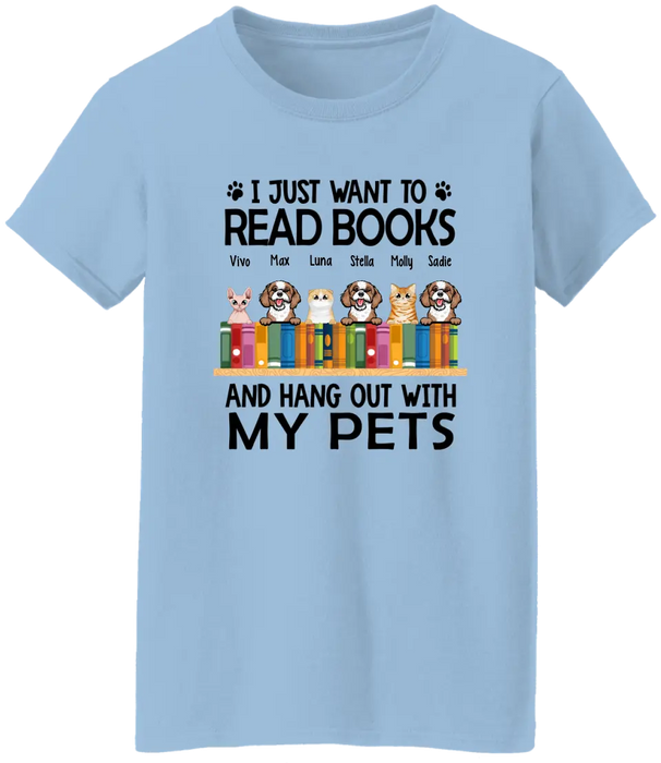 Personalized Shirt, Up To 6 Pets, I Just Want To Read Books And Hang Out With My Pets, Gift For Book Lovers, Dog Lovers, Cat Lovers