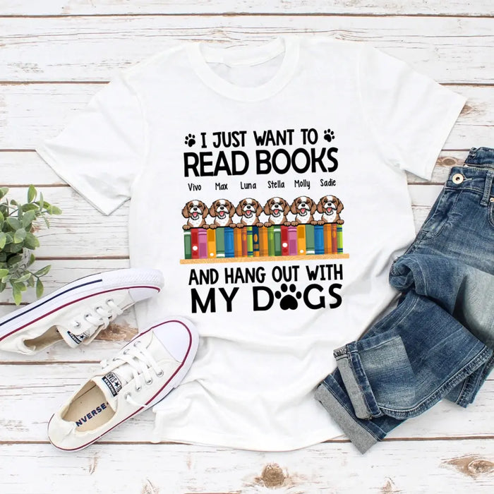 Personalized Shirt, Up To 6 Dogs, I Just Want To Read Books And Hang Out With My Dogs, Gift For Book Lovers And Dog Lovers