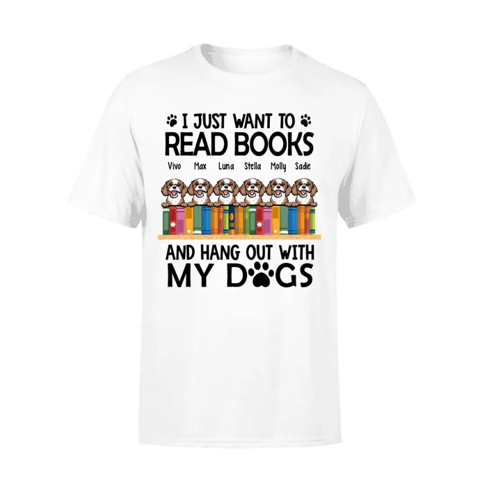 Personalized Shirt, Up To 6 Dogs, I Just Want To Read Books And Hang Out With My Dogs, Gift For Book Lovers And Dog Lovers