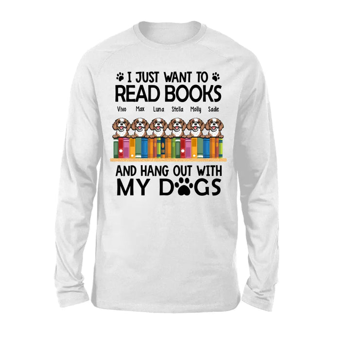 Personalized Shirt, Up To 6 Dogs, I Just Want To Read Books And Hang Out With My Dogs, Gift For Book Lovers And Dog Lovers