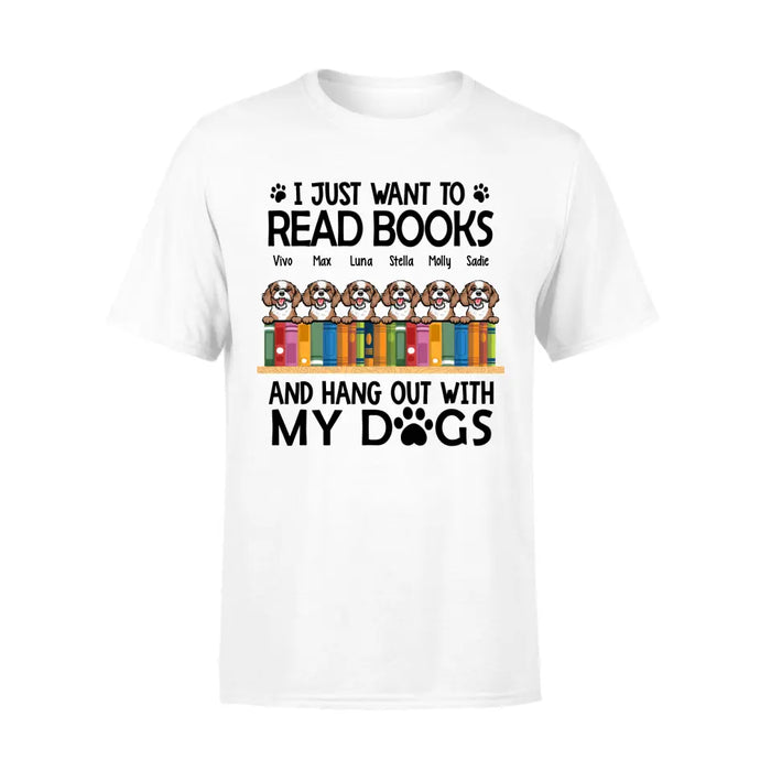 Personalized Shirt, Up To 6 Dogs, I Just Want To Read Books And Hang Out With My Dogs, Gift For Book Lovers And Dog Lovers